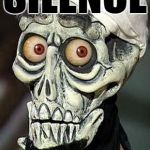 Silence | SILENCE | image tagged in achmed,funny | made w/ Imgflip meme maker