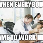 Business People Laughing | WHEN EVERYBODY CAME TO WORK HIGH | image tagged in business people laughing | made w/ Imgflip meme maker