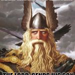 Bro, do you even God | ODIN: SACRIFICES HIMSENF THE LORD: SENDS HIS SON | image tagged in odin,memes | made w/ Imgflip meme maker