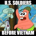 May I take your hat sir Patrick (Spongebob) | U.S. SOLDIERS BEFORE VIETNAM | image tagged in may i take your hat sir patrick spongebob,guns,gun,soldier | made w/ Imgflip meme maker