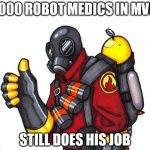 I did mvm 2 days ago and I beat the robot engineer mission and the guy who killed the boss got australium flamethrower | 1,000 ROBOT MEDICS IN MVM STILL DOES HIS JOB | image tagged in pyro approval,cheers to who got the weapon,worked my butt of for shoes for soldier,tf2 | made w/ Imgflip meme maker