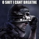 COD:Ghosts | O SHIT I CANT BREATHE | image tagged in codghosts | made w/ Imgflip meme maker