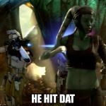 star wars order 66 | HE HIT DAT | image tagged in star wars order 66 | made w/ Imgflip meme maker