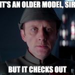 old code star wars | IT'S AN OLDER MODEL, SIR BUT IT CHECKS OUT | image tagged in old code star wars | made w/ Imgflip meme maker