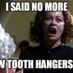 Mommy dearest  | I SAID NO MORE SAW TOOTH HANGERS!!!!! | image tagged in mommy dearest | made w/ Imgflip meme maker