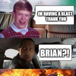 poor rock | SO HOW'S YOUR DAY GOING? IM HAVING A BLAST, THANK YOU BRIAN?! | image tagged in poor rock | made w/ Imgflip meme maker