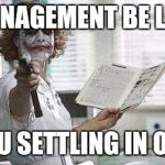 Nurse | MANAGEMENT BE LIKE YOU SETTLING IN OK? | image tagged in nurse | made w/ Imgflip meme maker