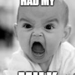 angry baby | WHEN I HAVENT HAD MY MILK | image tagged in angry baby | made w/ Imgflip meme maker