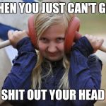 Plungers | WHEN YOU JUST CAN'T GET SHIT OUT YOUR HEAD | image tagged in plungers | made w/ Imgflip meme maker