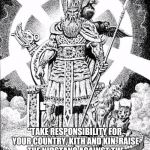 Odin | "TAKE RESPONSIBILITY FOR YOUR COUNTRY, KITH AND KIN. RAISE THE NIDSTANG AGAINST THE FOREIGN INVADERS." VARGR WODANSON | image tagged in odin | made w/ Imgflip meme maker