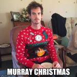 It works with any Murray... | MURRAY CHRISTMAS | image tagged in andy murray christmas,andy murray,christmas,christmas sweater,tennis,scottish sport | made w/ Imgflip meme maker