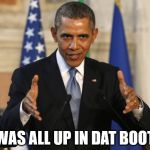 inflation | I WAS ALL UP IN DAT BOOTY | image tagged in obama aliens | made w/ Imgflip meme maker