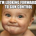 happy | I'M LOOKING FORWARD TO GUN CONTROL | image tagged in happy,kid | made w/ Imgflip meme maker