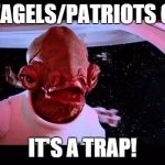 It's A Trap | THE EAGELS/PATRIOTS GAME IT'S A TRAP! | image tagged in it's a trap | made w/ Imgflip meme maker