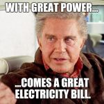 Remember Peter... | WITH GREAT POWER... ...COMES A GREAT ELECTRICITY BILL. | image tagged in uncle ben spiderman,spiderman,stan lee | made w/ Imgflip meme maker