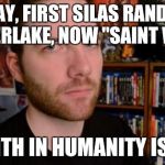 Stuckmann Stare | OKAY, FIRST SILAS RANDALL TIMBERLAKE, NOW "SAINT WEST." MY FAITH IN HUMANITY IS DEAD. | image tagged in stuckmann stare | made w/ Imgflip meme maker