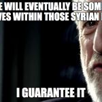 WITHOUT A COMPREHENSIVE SCREENING STRATEGY... | THERE WILL EVENTUALLY BE SOME ISIS OPERATIVES WITHIN THOSE SYRIAN REFUGEES I GUARANTEE IT | image tagged in isis,obama no listen | made w/ Imgflip meme maker