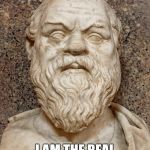 The real socrates | HELLO IMGFLIPPERS! I AM THE REAL SOCRATES! | image tagged in the real socrates,socrates,memes | made w/ Imgflip meme maker