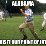 Alabama tourism | ALABAMA COME VISIT OUR POINT OF INTEREST | image tagged in forrest gump running,alabama,alabama football,memes | made w/ Imgflip meme maker