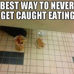 lunch break  | BEST WAY TO NEVER GET CAUGHT EATING | image tagged in lunch break,its a trap,chuck norris,up vote this | made w/ Imgflip meme maker