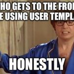 Austin Powers Honestly Meme Generator - Imgflip