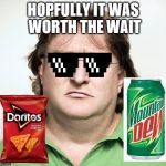 Gabe Newell | HOPFULLY IT WAS WORTH THE WAIT | image tagged in gabe newell | made w/ Imgflip meme maker