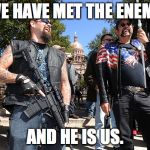 guns | WE HAVE MET THE ENEMY AND HE IS US. | image tagged in guns | made w/ Imgflip meme maker