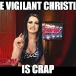 paige rage | THE VIGILANT CHRISTIAN IS CRAP | image tagged in paige rage | made w/ Imgflip meme maker