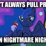 Prankster pony  | I DON'T ALWAYS PULL PRANKS BUT ON NIGHTMARE NIGHT I DO | image tagged in the most interesting pony in the world | made w/ Imgflip meme maker