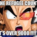Vegetables over 9000  | THE REFUGEE COUNT IT'S OVER 9000 !!!!1! | image tagged in vegetables over 9000  | made w/ Imgflip meme maker