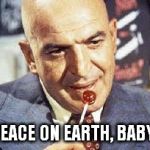 kojak | PEACE ON EARTH, BABY! | image tagged in kojak | made w/ Imgflip meme maker