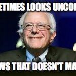 Good Guy Bernie | SOMETIMES LOOKS UNCOMBED KNOWS THAT DOESN'T MATTER | image tagged in good guy bernie | made w/ Imgflip meme maker