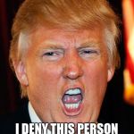 Donald Trump I Will Duck You Up | AS A WHITE PERSON I DENY THIS PERSON REPRESENTS MY RACE | image tagged in donald trump i will duck you up | made w/ Imgflip meme maker