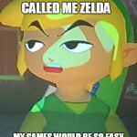 Link is Not Happy With You | IF I HAD A RUBY FOR EVERY TIME SOMEONE CALLED ME ZELDA MY GAMES WOULD BE SO EASY YOU'LL SET IT TO HARD MODE JUST TO FEEL LIKE YOUR PLAYING A | image tagged in link is not happy with you | made w/ Imgflip meme maker