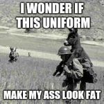 How's my a$$ look | I WONDER IF THIS UNIFORM MAKE MY ASS LOOK FAT | image tagged in grab ass,funny memes,memes,comedy | made w/ Imgflip meme maker