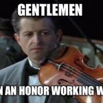 Titanic | GENTLEMEN IT'S BEEN AN HONOR WORKING WITH YOU | image tagged in titanic | made w/ Imgflip meme maker