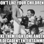These kids were having a bully day! | DON'T LIKE YOUR CHILDREN? MAKE THEM FIGHT ONE ANOTHER FOR DECADENT ENTERTAINMENT! | image tagged in children have a bully day,decadence | made w/ Imgflip meme maker