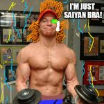 Kakarot Toppu! | I'M JUST SAIYAN BRA! | image tagged in carrot top lifts,dragon ball z,anime,bra | made w/ Imgflip meme maker