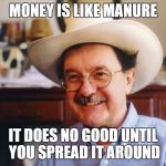 hightower | MONEY IS LIKE MANURE IT DOES NO GOOD UNTIL YOU SPREAD IT AROUND | image tagged in hightower,socialism,politics,bernie sanders | made w/ Imgflip meme maker