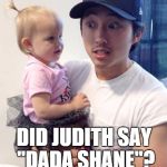 now we know | DID JUDITH SAY "DADA SHANE"? | image tagged in glen and judith,walking dead | made w/ Imgflip meme maker