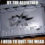wtf space wolves | BY THE ALLFATHER I NEED TO QUIT THE MEAD | image tagged in wtf space wolves | made w/ Imgflip meme maker