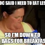 Empty | DOC SAID I NEED TO EAT LESS SO I'M DOWN TO 6 BAGS FOR BREAKFAST | image tagged in empty | made w/ Imgflip meme maker