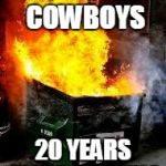 dumpster fire | 2015 DALLAS COWBOYS 20 YEARS AND COUNTING | image tagged in dumpster fire | made w/ Imgflip meme maker
