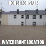 house | HOUSE FOR SALE WATERFRONT LOCATION | image tagged in house | made w/ Imgflip meme maker