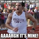 It's mine! | GUY CLAIMS OWNERSHIP OF THIS TEMPLATE AAAARGH IT'S MINE! | image tagged in it's mine | made w/ Imgflip meme maker