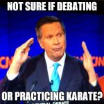 Ricky Kasich | NOT SURE IF DEBATING OR PRACTICING KARATE? | image tagged in ricky kasich | made w/ Imgflip meme maker