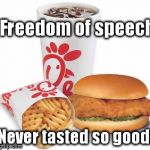 Chick-fil-A | Freedom of speech Never tasted so good. | image tagged in chick-fil-a | made w/ Imgflip meme maker