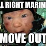 soldier boy | ALL RIGHT MARINES MOVE OUT | image tagged in soldier boy | made w/ Imgflip meme maker