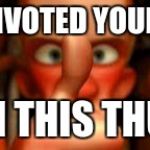 trolls be like... | I DOWNVOTED YOUR MEME WITH THIS THUMB! | image tagged in ratatouille with this thumb,memes | made w/ Imgflip meme maker
