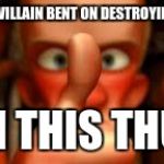 how to boast about beating a legend of zelda game while sounding bada$$ in the real world... | I BEAT A SUPERVILLAIN BENT ON DESTROYING A KINGDOM... WITH THIS THUMB! | image tagged in ratatouille with this thumb,memes | made w/ Imgflip meme maker